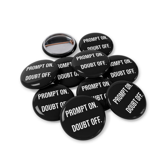 Inspirational AI Round Pins - "Prompt On. Doubt Off."